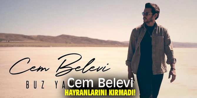 Cem Belevi hayranlarını kırmadı!