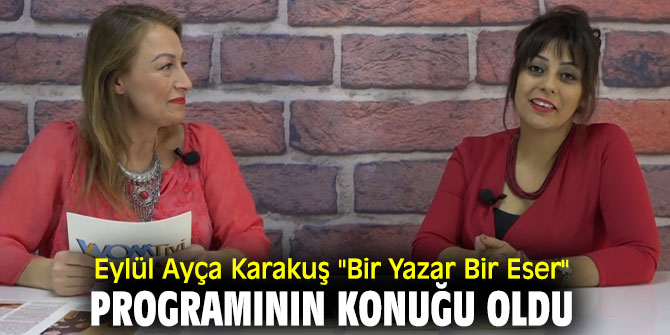 Eylül Ayça Karakuş "Bir Yazar Bir Eser" programının konuğu oldu