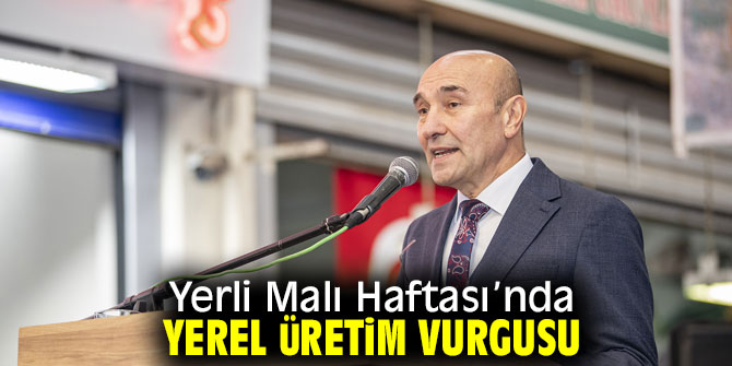 Soyer'den Yerli Malı Haftası’nda yerel üretim vurgusu