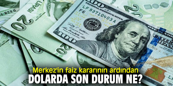 Merkez'in faiz kararının ardından dolarda son durum ne?