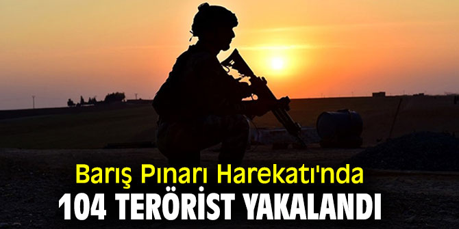  Flaş açıklama! 104 terörist yakalandı