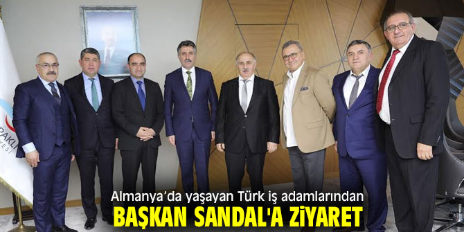  Başkan Sandal'a Avrupalı Türk iş adamlarından ziyaret!