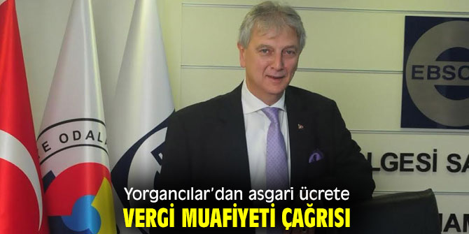 EBSO Başkanı: “Asgari ücrete vergi muafiyeti gelmeli”