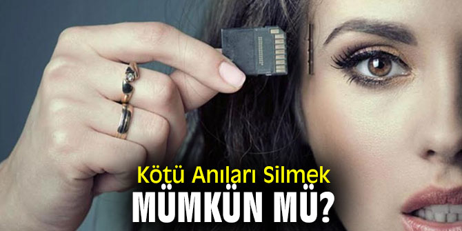 Kötü Anılar silinebilir mi?