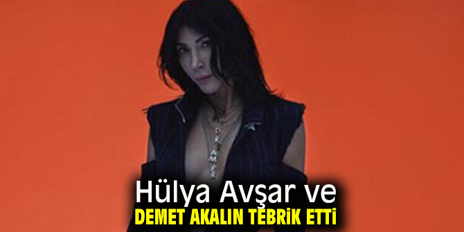 Hülya Avşar ve Demet Akalın tebrik etti