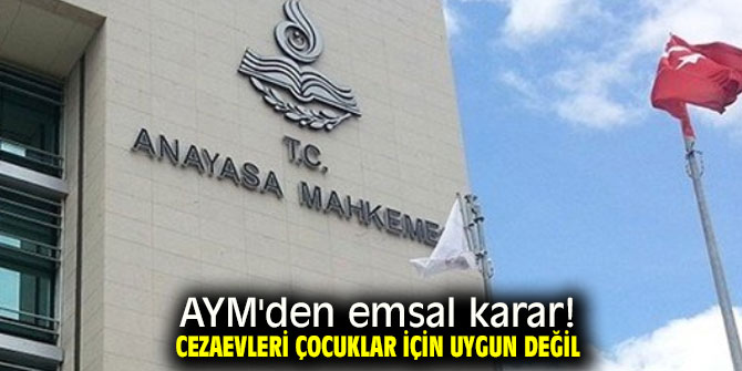 AYM'nin "Cezaevleri çocuklar için uygun değil" kararı!