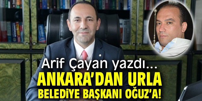Ankara’dan Urla Belediye Başkanı Oğuz’a!