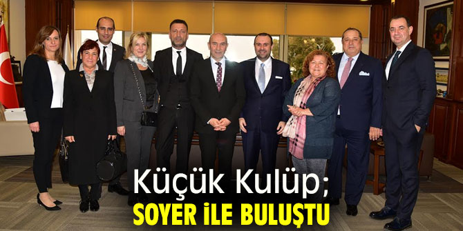 Başkan Soyer'e Küçük Kulüp ziyareti!