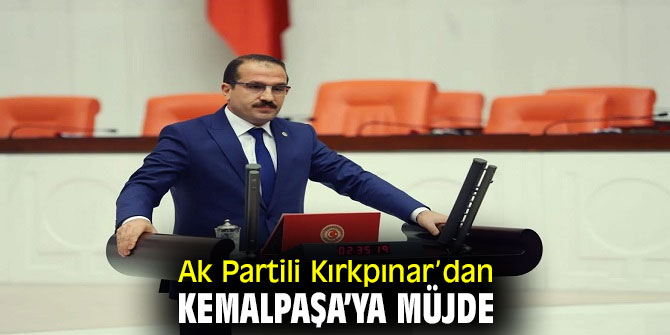 AK PARTİLİ KIRKPINAR’DAN KEMALPAŞA’YA MÜJDE