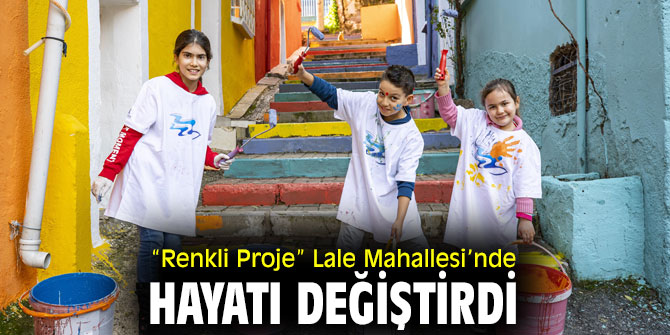 “Renkli Proje” Lale Mahallesi’nde uygulandı!