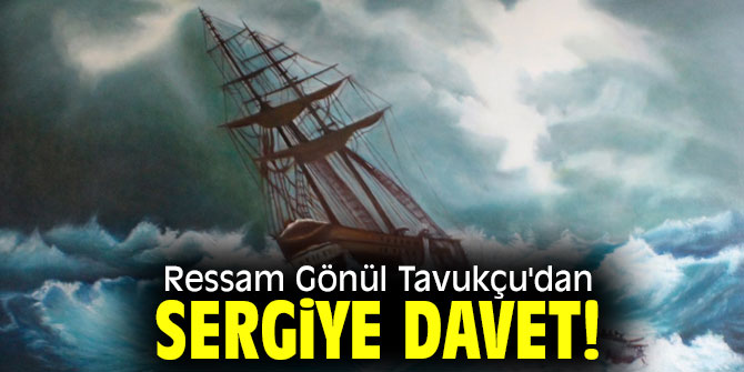 Ressam Gönül Tavukçu'dan sergiye davet!