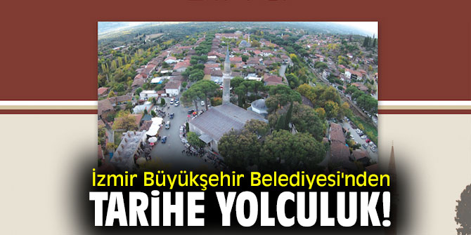 İzmir Büyükşehir Belediyesi'nden tarihe yolculuk!