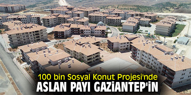 100 bin Sosyal Konut Projesi'nde Gaziantep lider