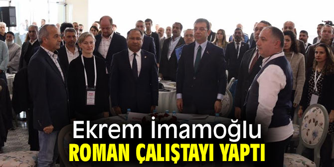 Ekrem İmamoğlu Roman Çalıştayı düzenledi!