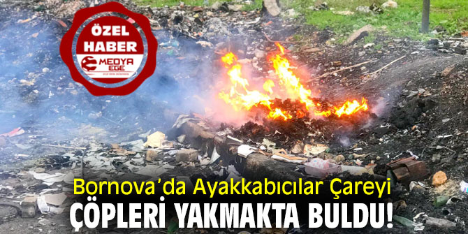 Bornova’da Ayakkabıcılar Çareyi Çöpleri Yakmakta Buldu!