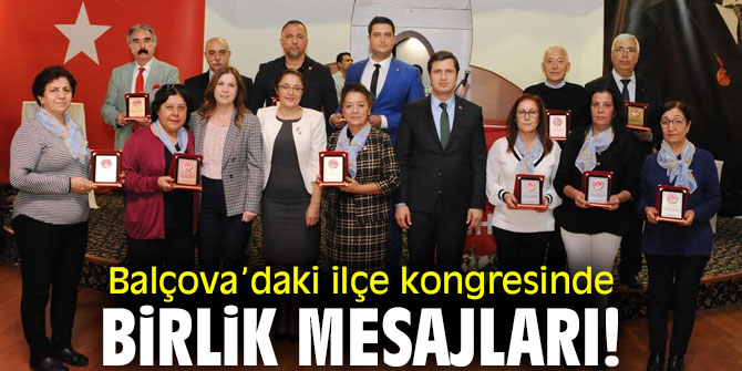 Balçova’daki ilçe kongresinde birlik mesajları!