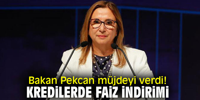 Bakan Pekcan müjdeyi verdi! Kredilerde faiz indirimi