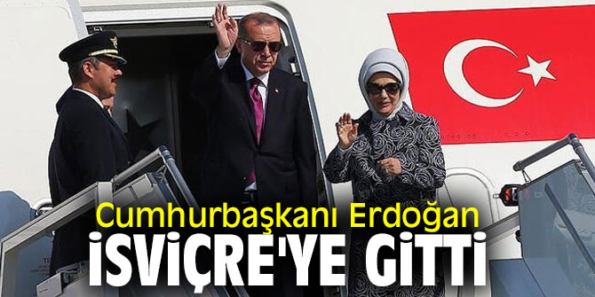 Cumhurbaşkanı Recep Tayyip Erdoğan, İsviçre'ye hareket etti