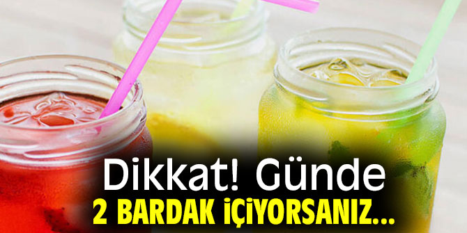 Dikkat! Günde 2 bardak içiyorsanız...