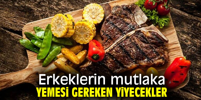 Erkekler bu besinleri mutlaka tüketmeli!