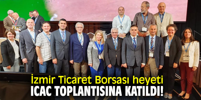 İzmir Ticaret Borsası heyeti ICAC toplantısına katıldı!