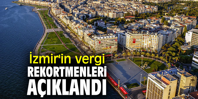 İşte İzmir'in vergi rekortmenleri...