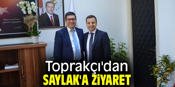 Osman Toprakçı Saylak'ı ziyaret etti!