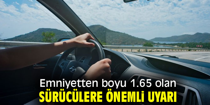 Boyu 1.65 olan sürücülere önemli uyarı!