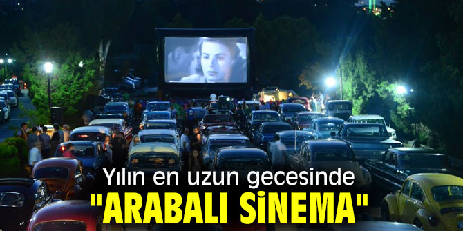 Yılın en uzun gecesinde, "Arabalı Sinema"