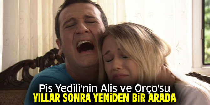 Alis ve Orço yeniden bir arada!