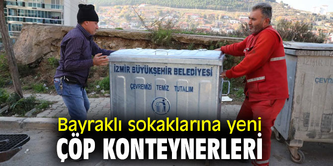 Yeni çöp konteynerleri Bayraklı'ya yerleştiriliyor!