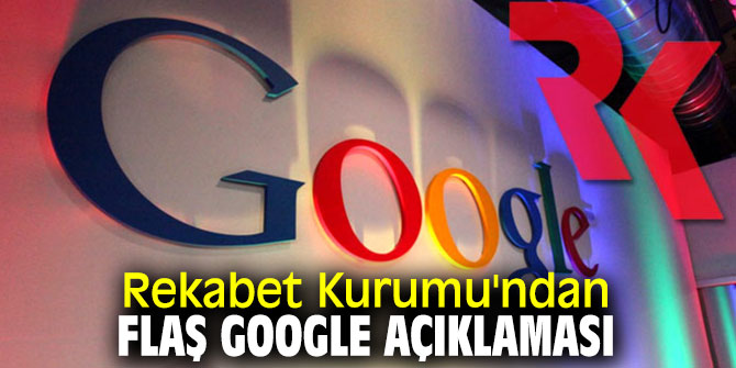 Rekabet Kurumu'ndan son dakika Google açıklaması