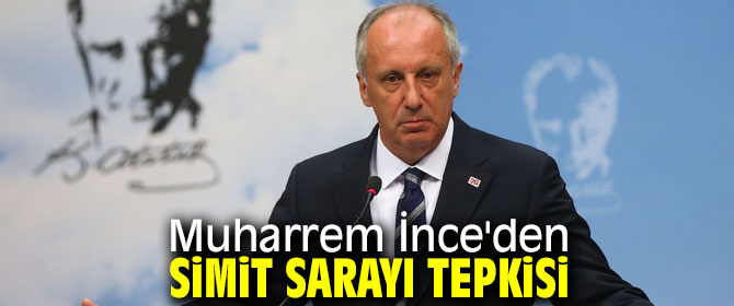 Muharrem İnce'den Simit Sarayı'na tepki!