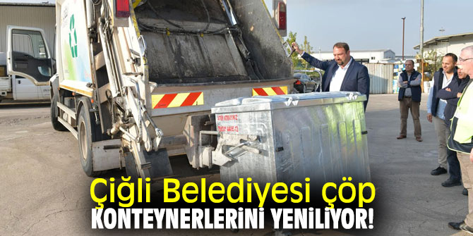 Çiğli Belediyesi çöp konteynerlerini yeniliyor!