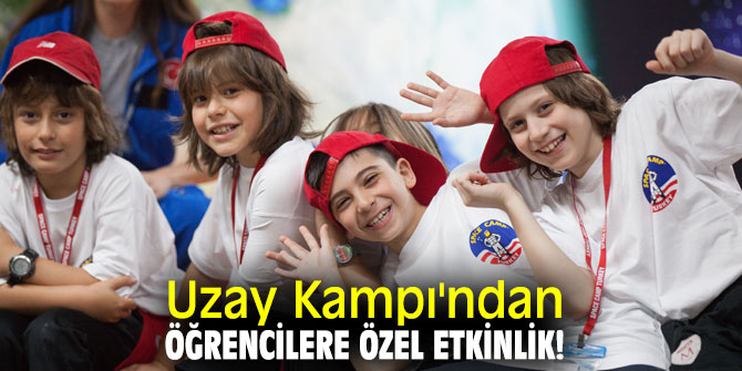 Uzay Kampı'ndan öğrencilere özel etkinlik!