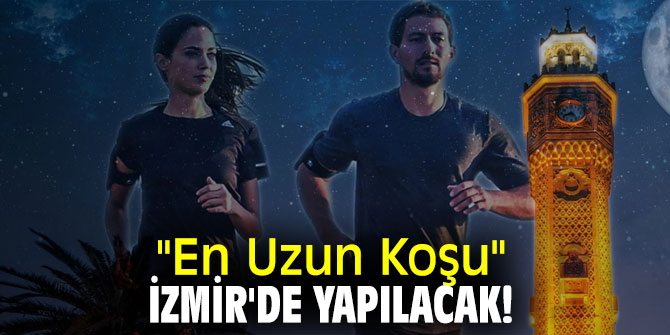 "En Uzun Koşu" İzmir'de yapılacak!