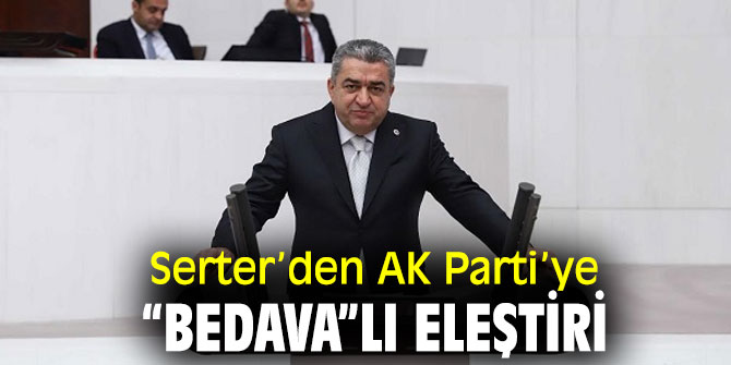 Serter’den AKP’ye “bedava”lı eleştiri