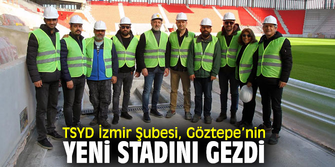 Türkiye Spor Yazarları Derneği İzmir Şubesi, Göztepe’nin yeni stadını gezdi