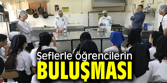 Şeflerle öğrencilerle buluştu!