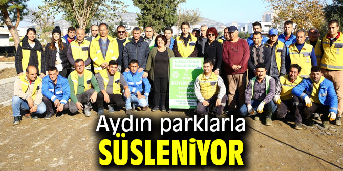 Aydın parklarla süsleniyor!