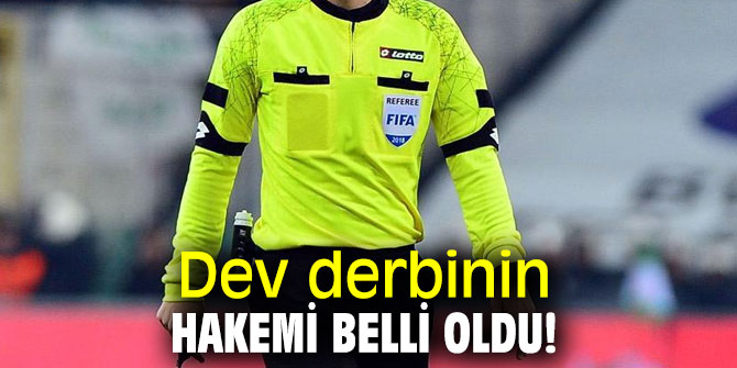 Dev derbinin hakemi belli oldu!