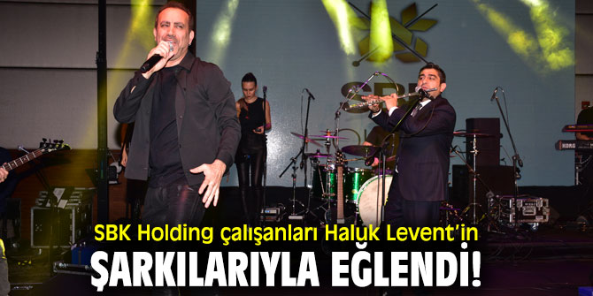 SBK Holding çalışanları Haluk Levent’in şarkılarıyla eğlendi!