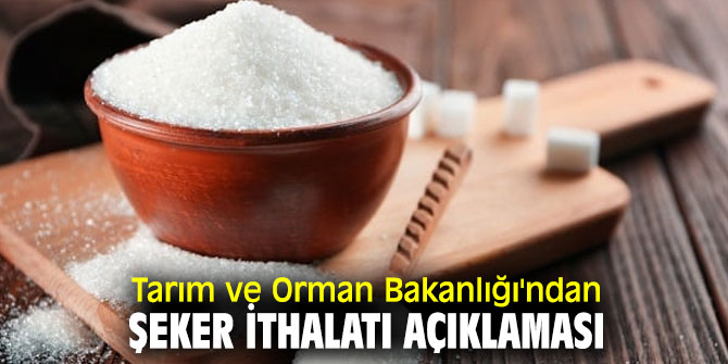 Tarım ve Orman Bakanlığı'ndan şeker ithalatı açıklaması