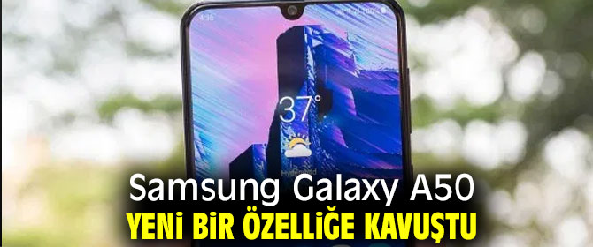 Samsung Galaxy A50'ye yeni özellik!