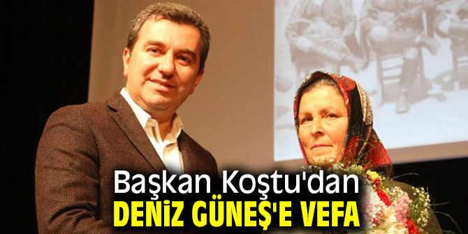 Başkan Koştu'dan Deniz Güneş'e vefa!