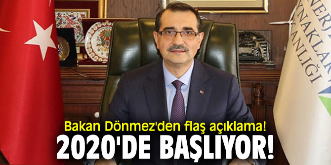 Bakan Dönmez'den flaş açıklama! 2020'de başlıyor!