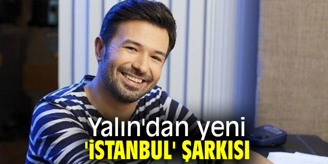 Yalın'dan yeni 'İstanbul' şarkısı besteledi!