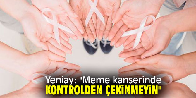 Doç. Dr. Yeniay: "Meme kanserinde kontrolden çekinmeyin"