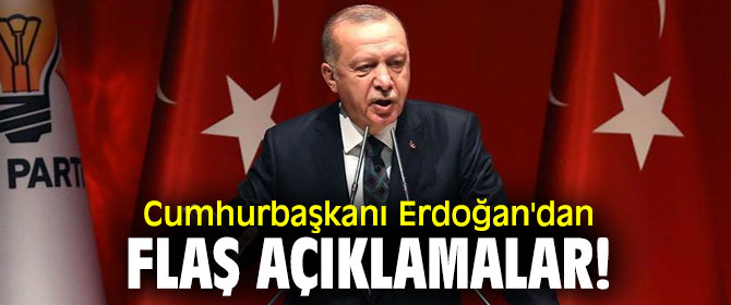 Cumhurbaşkanı Recep Tayyip Erdoğan'dan flaş açıklamalar! 