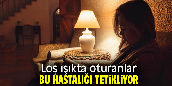 Loş ışıkta oturanlar dikkat!
